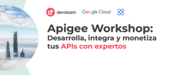 Apigee Workshop: Desarrolla, integra y monetiza tus APIs con expertos